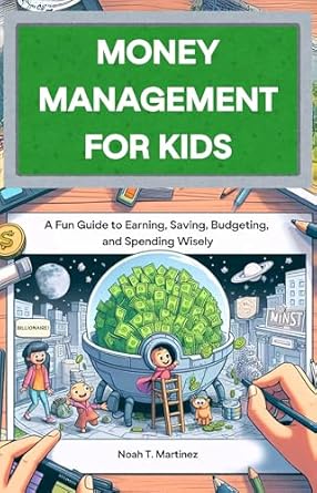 Essential Insights: A Comprehensive Review of ‘Money Management for Kids: A Fun Guide to Earning, Saving, Budgeting, and Spending Wisely’