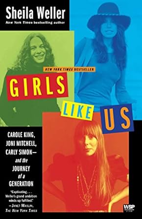 Unveiling the Voices of a Generation: A Review of ‘Girls Like Us: Carole King, Joni Mitchell, Carly Simon–And the Journey of a Generation’