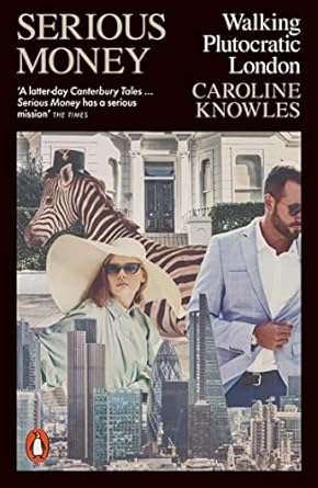 Discover the Wealth of Knowledge: A Review of Serious Money: Walking Plutocratic London