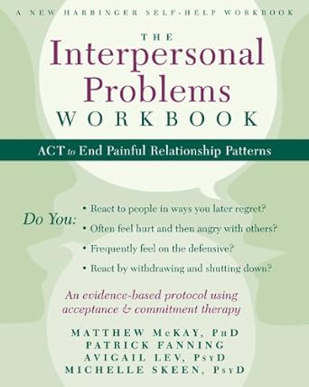 Transform Your Relationships: A Comprehensive Review of The Interpersonal Problems Workbook: ACT to End Painful Relationship Patterns (A New Harbinger Self-Help Workbook)