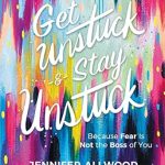 Transform Your Life Today: A Compelling Review of ‘Get Unstuck and Stay Unstuck: Because Fear Is Not the Boss of You’