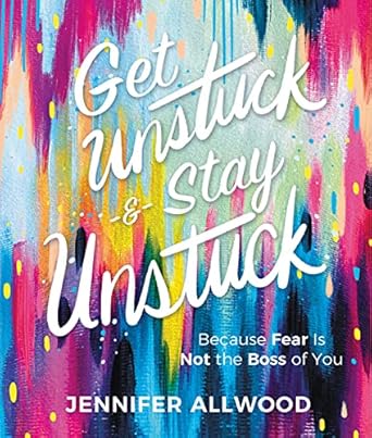 Transform Your Life Today: A Compelling Review of ‘Get Unstuck and Stay Unstuck: Because Fear Is Not the Boss of You’