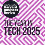 Unlocking the Future: A Comprehensive Review of The Year in Tech, 2025: The Insights You Need from Harvard Business Review (HBR Insights Series)