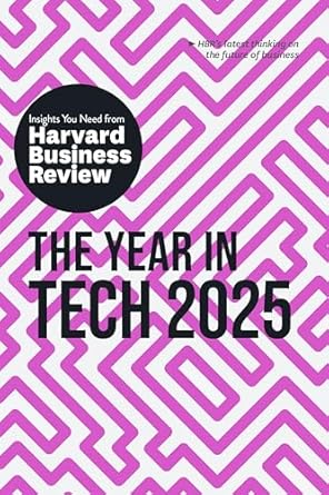 Unlocking the Future: A Comprehensive Review of The Year in Tech, 2025: The Insights You Need from Harvard Business Review (HBR Insights Series)