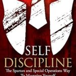 Unlock Your Potential: A Comprehensive Review of ‘Self Discipline: The Spartan and Special Operations Way To Mastering Yourself’ (Books for Men Self Help Book 1) Unlock Your Potential: A Comprehensive Review of ‘Self Discipline: The Spartan and Special Operations Way To Mastering Yourself’ (Books for Men Self Help Book 1)