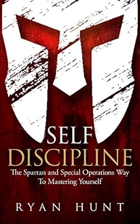 Unlock Your Potential: A Comprehensive Review of ‘Self Discipline: The Spartan and Special Operations Way To Mastering Yourself’ (Books for Men Self Help Book 1)