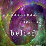 Transform Your Mindset: A Compelling Review of The Spontaneous Healing of Belief: Shattering the Paradigm of False Limits Transform Your Mindset: A Compelling Review of The Spontaneous Healing of Belief: Shattering the Paradigm of False Limits