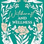 Discover the Magic of Self-Care: A Review of ‘Witchcraft and Wellness: Balancing Mind, Body, and Spirit – Spells, Rituals, and Herbal Knowledge’