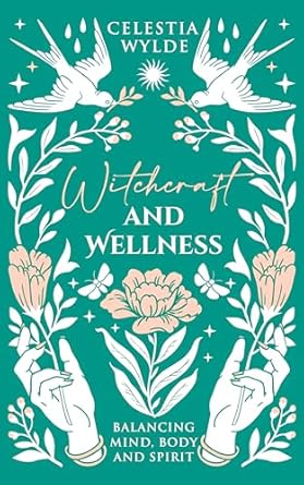 Discover the Magic of Self-Care: A Review of ‘Witchcraft and Wellness: Balancing Mind, Body, and Spirit – Spells, Rituals, and Herbal Knowledge’