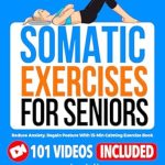 Discover the Benefits: A Comprehensive Review of ‘Somatic Exercises for Seniors: Reduce Anxiety, Regain Posture With 15-Min Calming Exercise Book (Fun & Fit)’