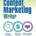 Unlock Your Potential: A Comprehensive Review of ‘The Freelance Content Marketing Writer: Find Your Perfect Clients, Make Tons of Money, and Build a Business You Love’