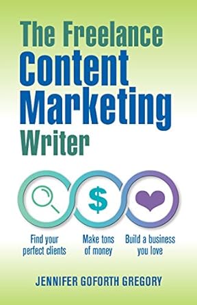Unlock Your Potential: A Comprehensive Review of ‘The Freelance Content Marketing Writer: Find Your Perfect Clients, Make Tons of Money, and Build a Business You Love’