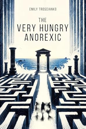 An Eye-Opening Journey: A Review of The Very Hungry Anorexic