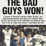Unforgettable Tales of 1986: The Bad Guys Won: A Season of Brawling, Boozing, Bimbo Chasing, and Championship Baseball with Straw, Doc, Mookie, Nails, the Kid, and the Rest of the … on a New York Uniform–and Maybe the Best