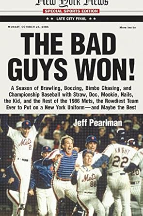 Unforgettable Tales of 1986: The Bad Guys Won: A Season of Brawling, Boozing, Bimbo Chasing, and Championship Baseball with Straw, Doc, Mookie, Nails, the Kid, and the Rest of the … on a New York Uniform–and Maybe the Best