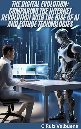 Must-Read Review: The Digital Evolution: Comparing the Internet Revolution with the Rise of AI and Future Technologies (The AI Revolution: Mastering Success, Wealth, and … in the Age of Artificial Intelligence)