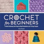Discover the Joy of Crochet: A Comprehensive Review of ‘Crochet for Beginners: A Stitch Dictionary with Step-by-Step Illustrations and 10 Easy Projects’