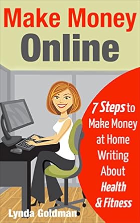 Transform Your Passion for Health and Fitness into Profit: A Review of ‘Make Money Online: 7 Steps to Make Money at Home Writing About Health and Fitness’