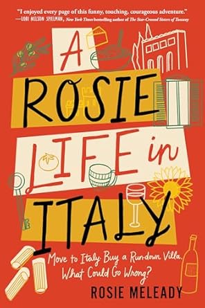 Discover the Joys and Challenges of Expat Life: A Review of A Rosie Life in Italy: Move to Italy. Buy a Rundown Villa. What Could Go Wrong? (Hilarious and Heartwarming Travel Memoir)