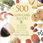 Discover Deliciousness: A Must-Have for Healthy Eating – 500 Low-Carb Recipes: 500 Recipes, from Snacks to Dessert, That the Whole Family Will Love