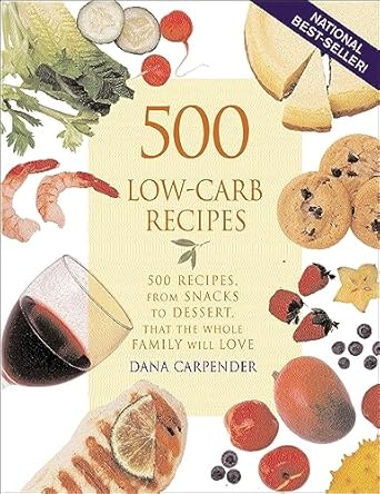 Discover Deliciousness: A Must-Have for Healthy Eating – 500 Low-Carb Recipes: 500 Recipes, from Snacks to Dessert, That the Whole Family Will Love