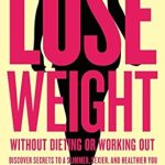 Transform Your Life: A Comprehensive Review of ‘Lose Weight Without Dieting or Working Out: Discover Secrets to a Slimmer, Sexier, and Healthier You’