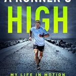 Transform Your Passion for Running: A Comprehensive Review of ‘A Runner’s High: My Life in Motion’
