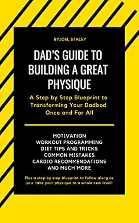 Transform Your Dadbod: An In-Depth Review of ‘Dad’s Guide to Building a Great Physique: A Step by Step Blueprint to Transforming Your Dadbod Once and For All’