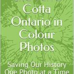 Discover the Beauty of Local Heritage: Cheltenham and Terra Cotta Ontario in Colour Photos: Saving Our History One Photo at a Time (Cruising Ontario Book 235)