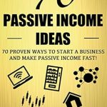 Unlock Financial Freedom: A Comprehensive Review of ‘Passive Income Ideas: 70 Proven Ways to Start a Business and Make Passive Income Fast’ Unlock Financial Freedom: A Comprehensive Review of ‘Passive Income Ideas: 70 Proven Ways to Start a Business and Make Passive Income Fast’