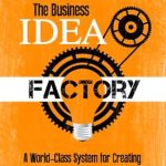 Unlocking Innovation: A Comprehensive Review of The Business Idea Factory: A World-Class System for Creating Successful Business Ideas (Magic of Public Speaking)