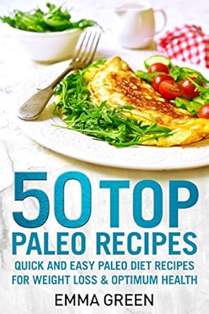 Discover Deliciousness: A Comprehensive Review of 50 Top Paleo Recipes: Quick and Easy Paleo Diet Recipes for Weight Loss and Optimum Health (Emma Greens Weight Loss Books Book 4)