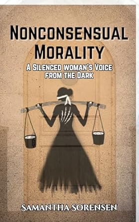 Discover the Truth Behind Injustice: A Compelling Review of Nonconsensual Morality: A Silenced Woman’s Voice from the Dark