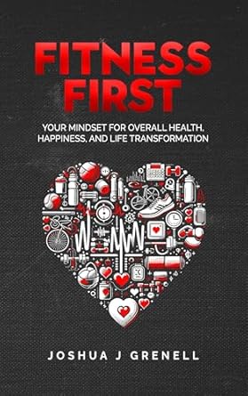Transform Your Life with Expert Insights: A Review of *Fitness First: Your Mindset For Overall Health, Happiness, And Life Transformation*