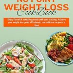 Discover the Secret to Easy Weight Loss: Effortless No Point Weight Loss Cookbook – Enjoy Flavorful, Satisfying Meals with Zero Tracking