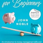Unlock Your Financial Future: A Comprehensive Review of ‘Budgeting for Beginners – Budgeting 101 for Men, Women, Couples, Parents, and Businesses: An Introduction to Money Management Skills and Personal Finance Strategies for Entrepreneurs & Small Businesses’