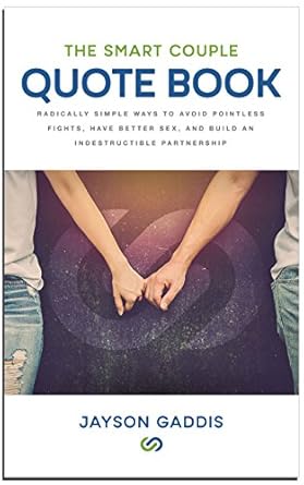 Unlock Relationship Harmony: A Must-Read Review of ‘The Smart Couple Quote Book: Radically Simple Ways to Avoid Pointless Fights, Have Better Sex, and Build an Indestructible Partnership’