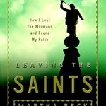 An Eye-Opening Journey of Faith: A Review of Leaving the Saints: How I Lost the Mormons and Found My Faith