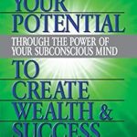 Transform Your Life: A Comprehensive Review of ‘Maximize Your Potential Through the Power of Your Subconscious Mind to Create Wealth and Success’ Transform Your Life: A Comprehensive Review of ‘Maximize Your Potential Through the Power of Your Subconscious Mind to Create Wealth and Success’