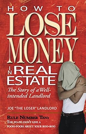 Discover the Hilarious Misadventures of a Well-Intended Landlord: How to Lose Money in Real Estate