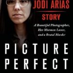 Unraveling the Shocking Truth: A Review of Picture Perfect: The Jodi Arias Story &#8211; A Beautiful Photographer, Her Mormon Lover, and a Brutal Murder