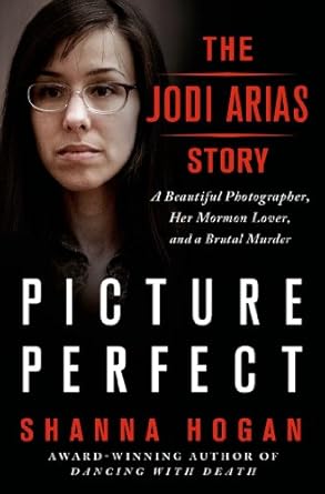 Unraveling the Shocking Truth: A Review of Picture Perfect: The Jodi Arias Story – A Beautiful Photographer, Her Mormon Lover, and a Brutal Murder
