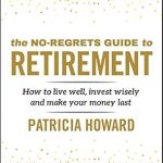 Unlock Your Dream Retirement: A Comprehensive Review of ‘The No-Regrets Guide to Retirement: How to Live Well, Invest Wisely and Make Your Money Last’