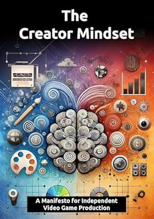 Unlock Your Potential: A Comprehensive Review of The Creator Mindset: A Manifesto for Independent Video Game Production