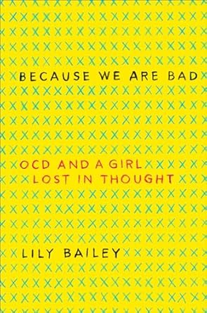 An Unforgettable Journey Through the Mind: A Review of Because We Are Bad: OCD and a Girl Lost in Thought