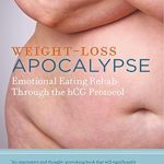 Transform Your Relationship with Food: A Comprehensive Review of ‘Weight-Loss Apocalypse: Emotional Eating Rehab Through the Hcg Protocol’