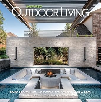 Discover the Secrets to Luxurious Outdoor Spaces: A Review of ‘Inspired Outdoor Living: Stylish Spaces, Lush Landscapes, and Amazing Pools & Spas by the Nation’s Top Design Professionals’