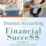 Transform Your Finances Today: A Comprehensive Review of ‘From Shoebox Accounting To Financial Success: 9 Strategies To Take Control Over Your Money’