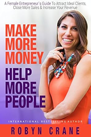 Transform Your Business: A Must-Read Review of ‘Make More Money Help More People: A Female Entrepreneur’s Guide To Attract Ideal Clients, Close More Sales, & Increase Your Revenue’ on Amazon