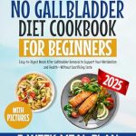 Transform Your Health with Flavor: A Comprehensive Review of The New No Gallbladder Diet Cookbook for Beginners – Easy-to-Digest Meals After Gallbladder Removal to Support Your Metabolism and Health—Without Sacrificing Taste